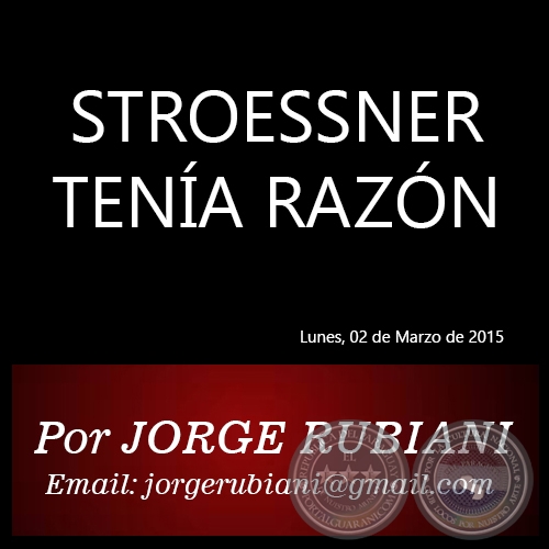 STROESSNER TENÍA RAZÓN - Por JORGE RUBIANI - Lunes, 02 de Marzo de 2015